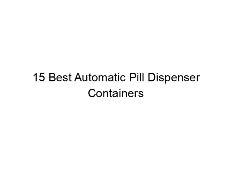15 best automatic pill dispenser containers 8867