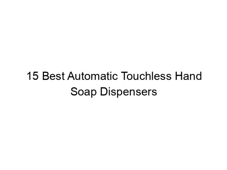 15 best automatic touchless hand soap dispensers 8573