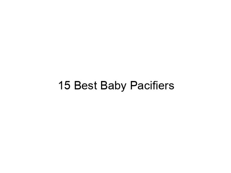 15 best baby pacifiers 11518