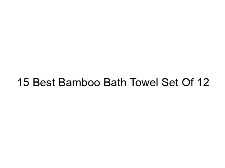 15 best bamboo bath towel set of 12 5139