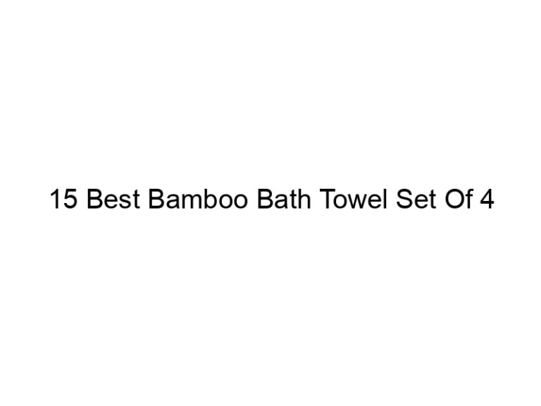 15 best bamboo bath towel set of 4 4987