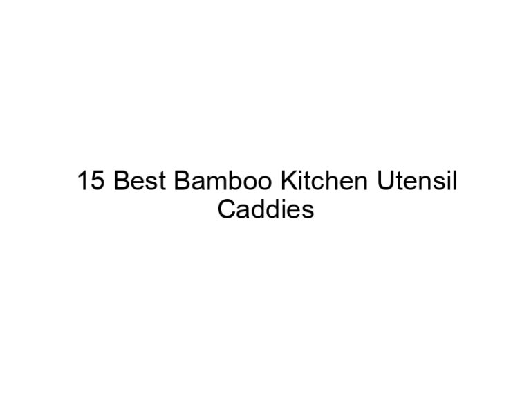 15 best bamboo kitchen utensil caddies 5350