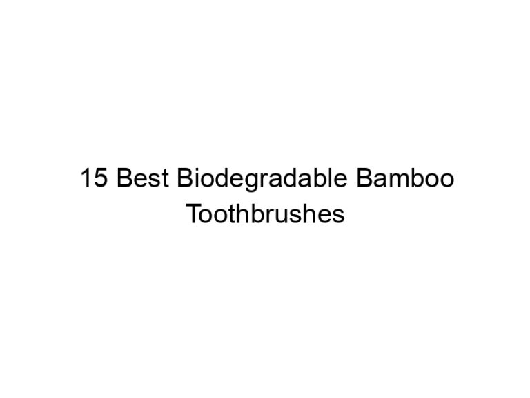 15 best biodegradable bamboo toothbrushes 7604