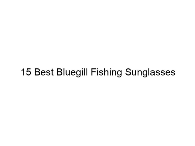 15 best bluegill fishing sunglasses 20791