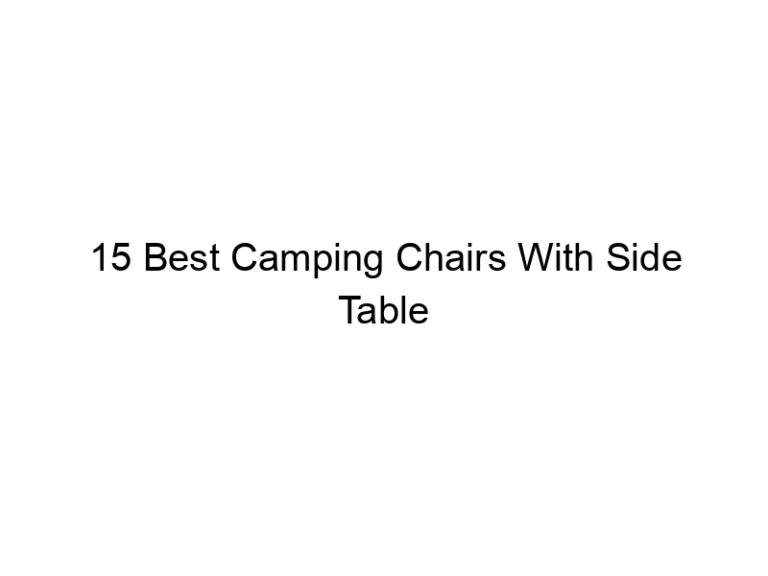 15 best camping chairs with side table 5521