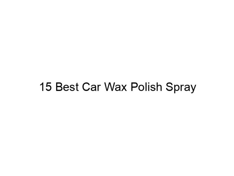 15 best car wax polish spray 6132