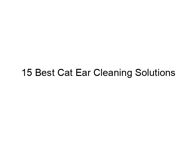 15 Best Cat Ear Cleaning Solutions March 2024