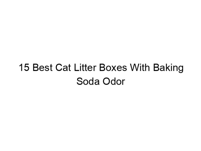 15 best cat litter boxes with baking soda odor control filters 22647