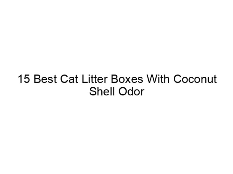15 best cat litter boxes with coconut shell odor control filters 22652