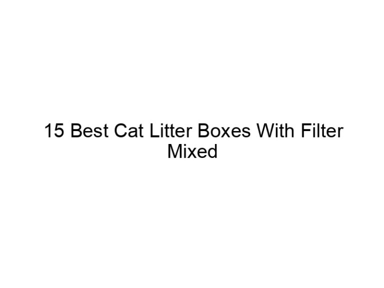 15 best cat litter boxes with filter mixed variety combos 22587