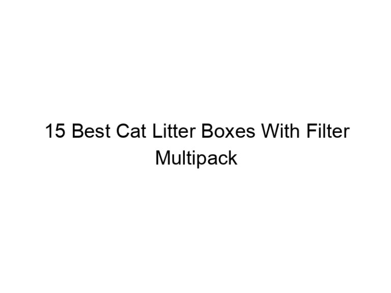 15 best cat litter boxes with filter multipack bundles 22577