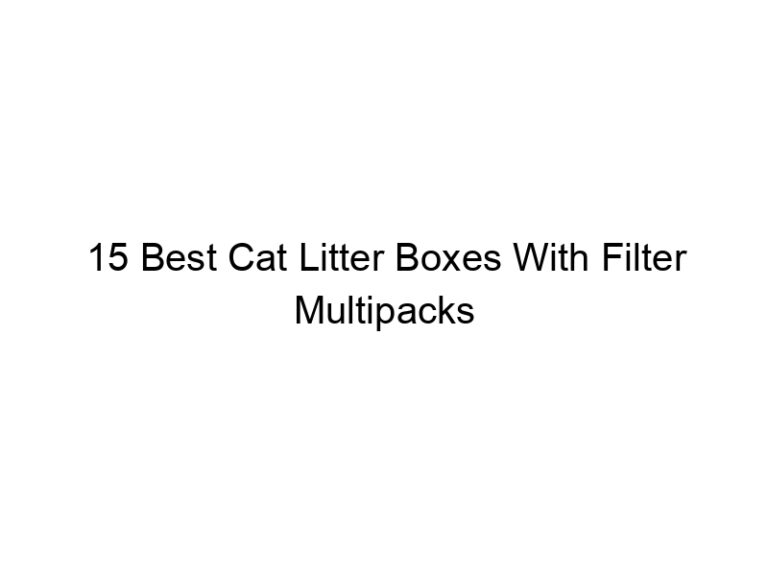 15 best cat litter boxes with filter multipacks 22576