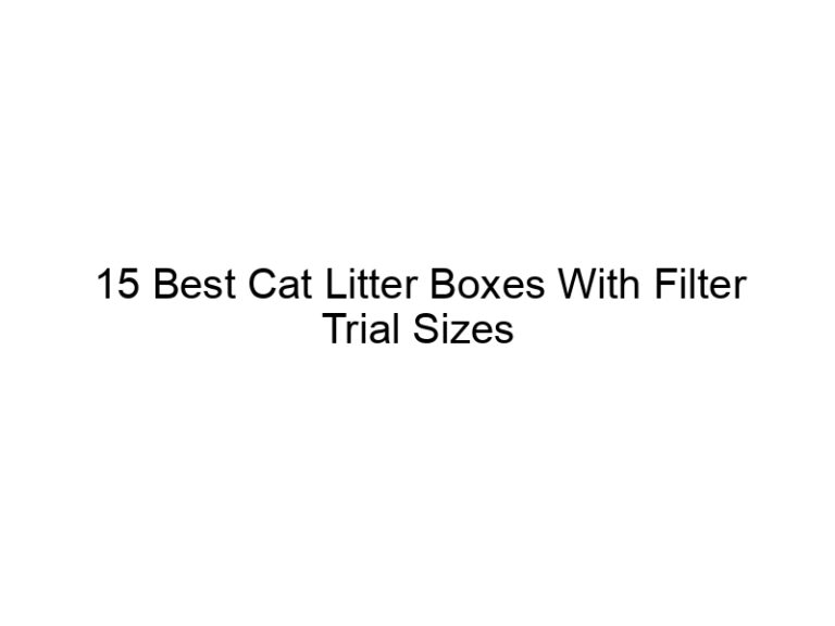 15 best cat litter boxes with filter trial sizes 22568