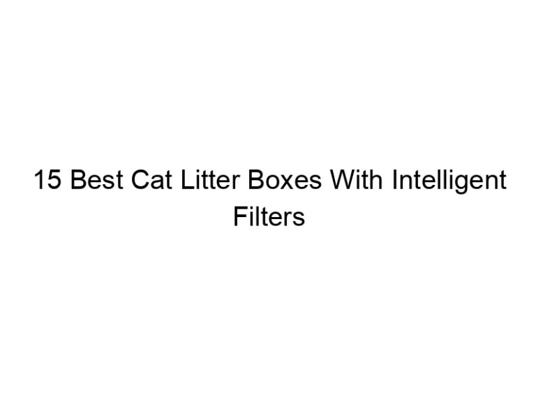 15 best cat litter boxes with intelligent filters 22553