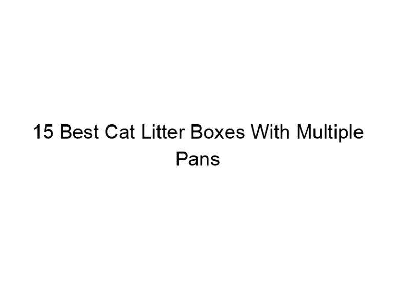 15 best cat litter boxes with multiple pans 22526