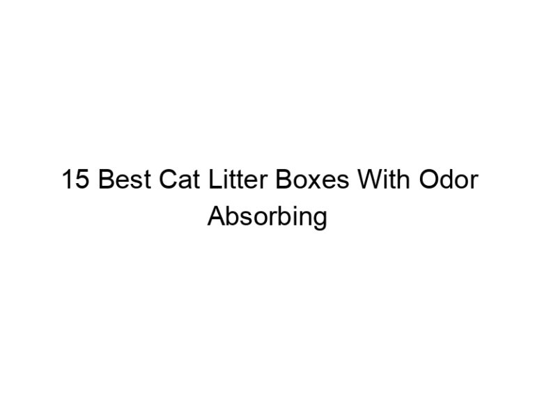 15 best cat litter boxes with odor absorbing filters 22607