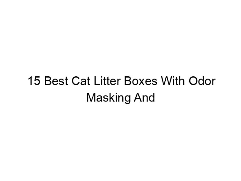 15 best cat litter boxes with odor masking and neutralizing filters 22622