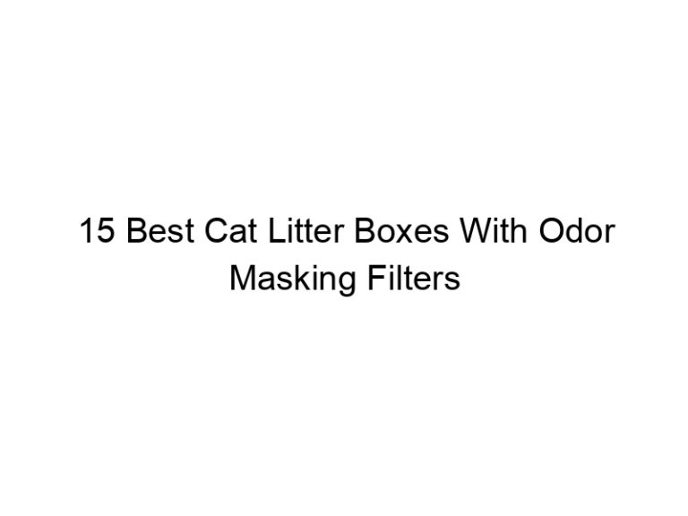 15 best cat litter boxes with odor masking filters 22613