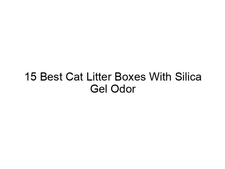 15 best cat litter boxes with silica gel odor control filters 22650