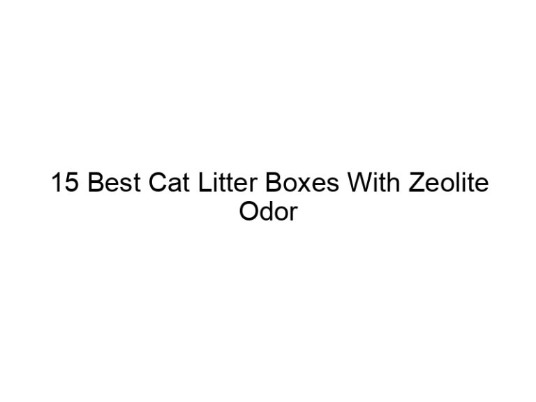 15 best cat litter boxes with zeolite odor control filters 22649