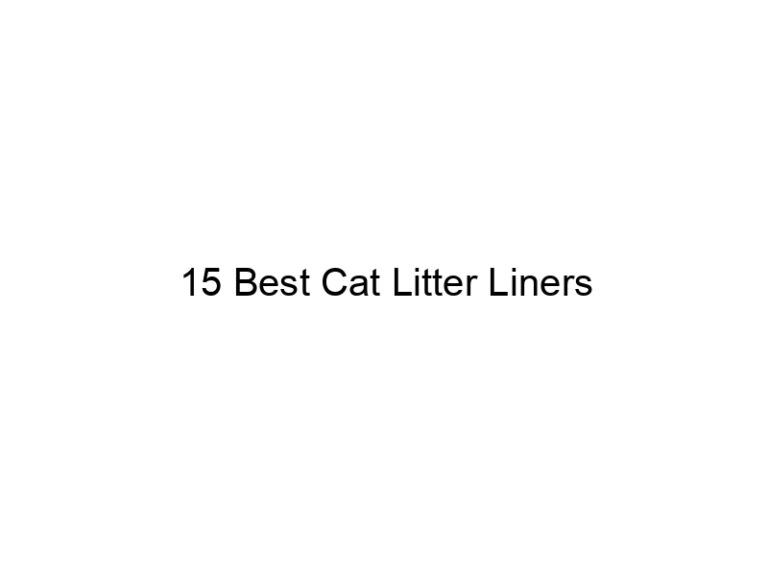 15 best cat litter liners 22418
