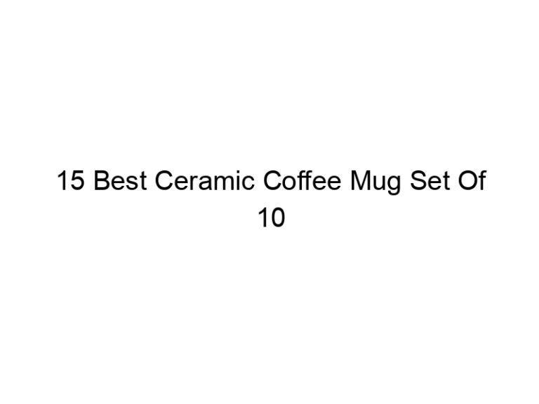 15 best ceramic coffee mug set of 10 5102
