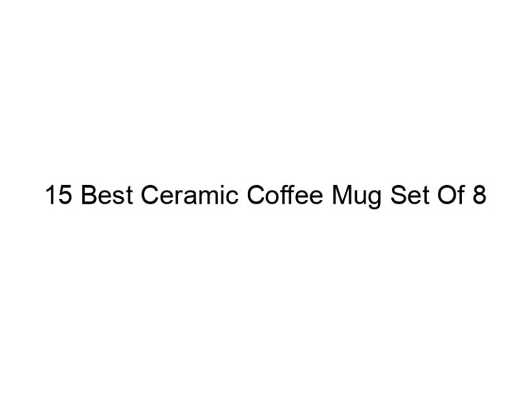 15 best ceramic coffee mug set of 8 5064
