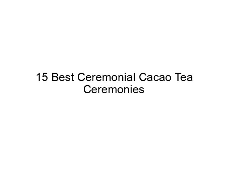 15 best ceremonial cacao tea ceremonies 30295