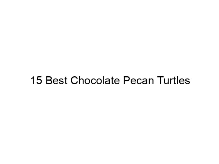 15 best chocolate pecan turtles 30838