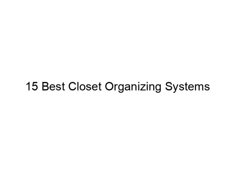 15 best closet organizing systems 8475