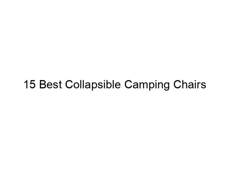 15 best collapsible camping chairs 8096