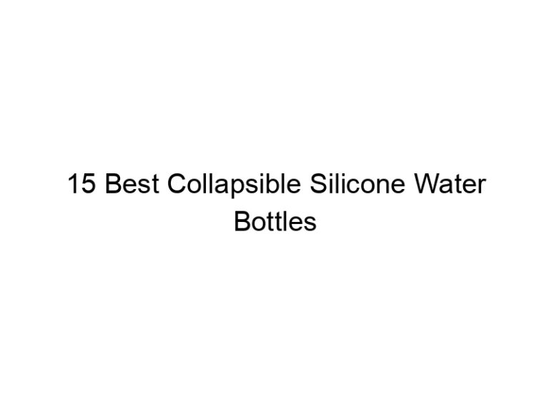 15 best collapsible silicone water bottles 7498