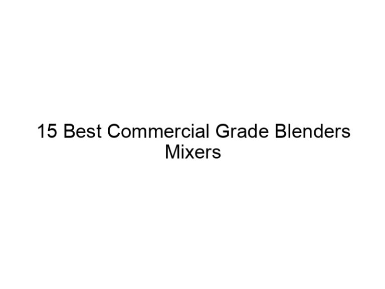 15 best commercial grade blenders mixers 10676