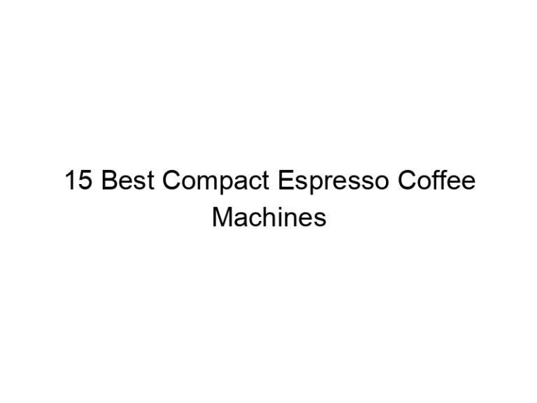 15 best compact espresso coffee machines 10711