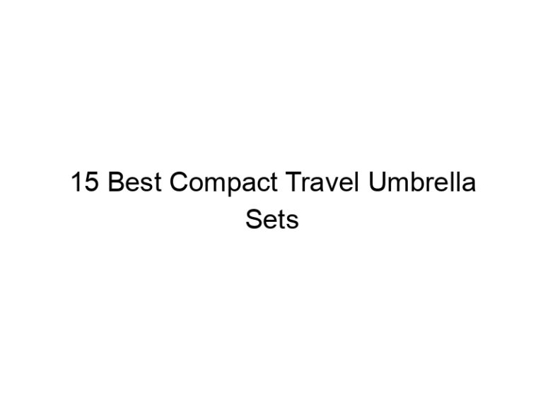 15 best compact travel umbrella sets 10809