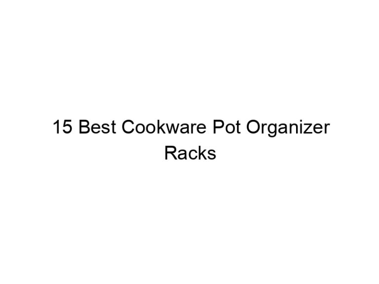 15 best cookware pot organizer racks 8750