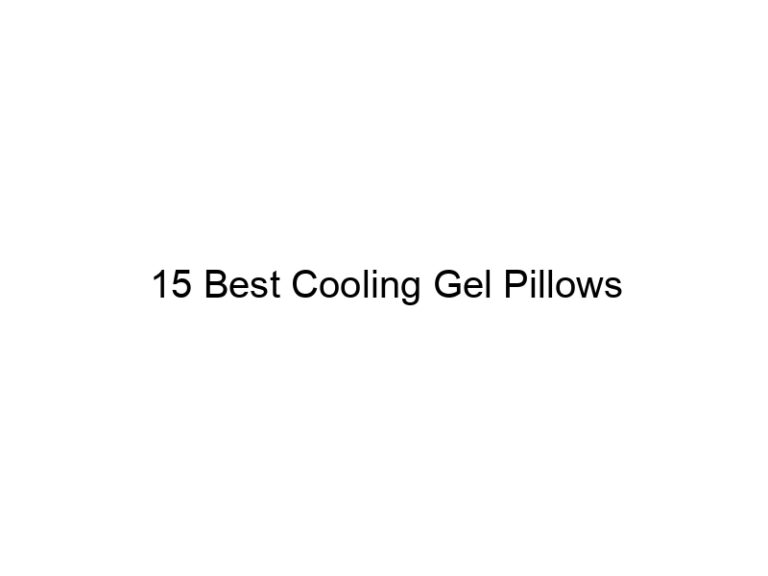 15 best cooling gel pillows 10962