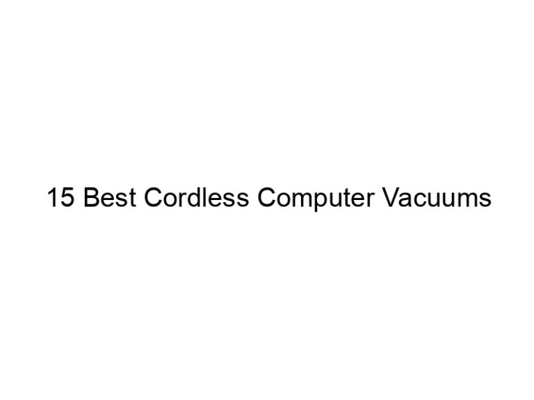 15 best cordless computer vacuums 8320