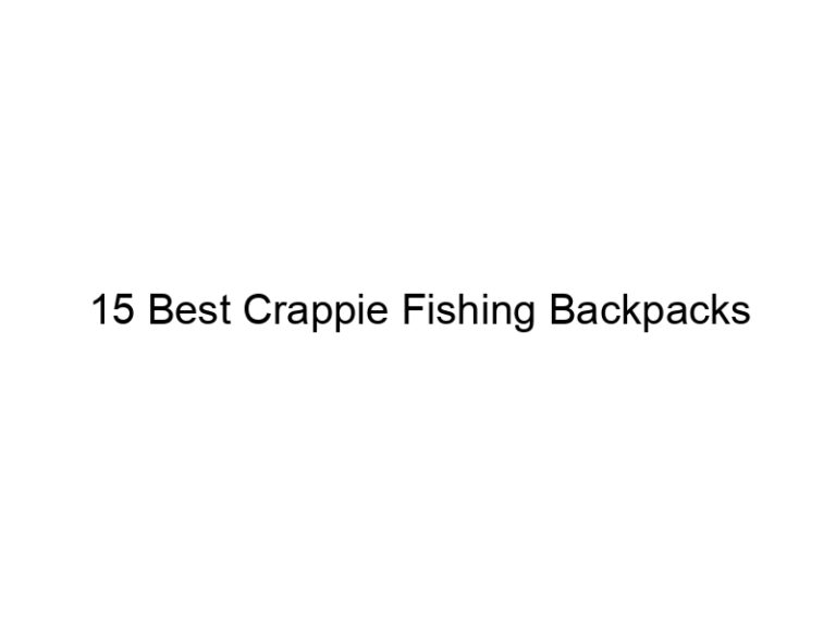15 best crappie fishing backpacks 20857