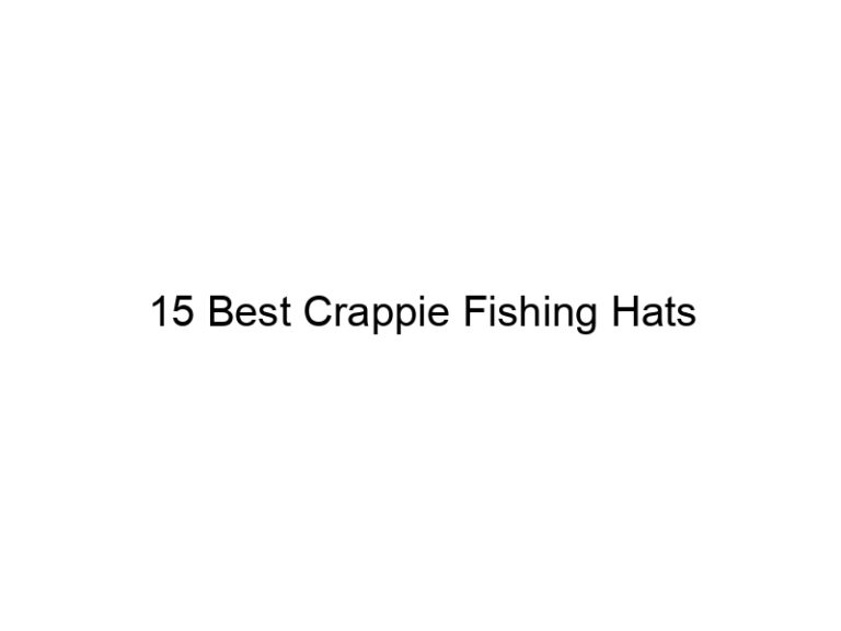 15 best crappie fishing hats 20861