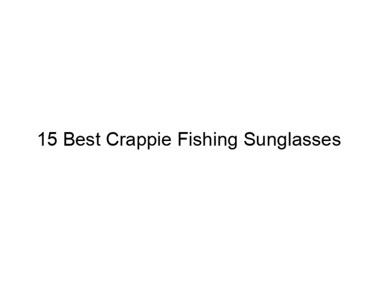 15 best crappie fishing sunglasses 20871