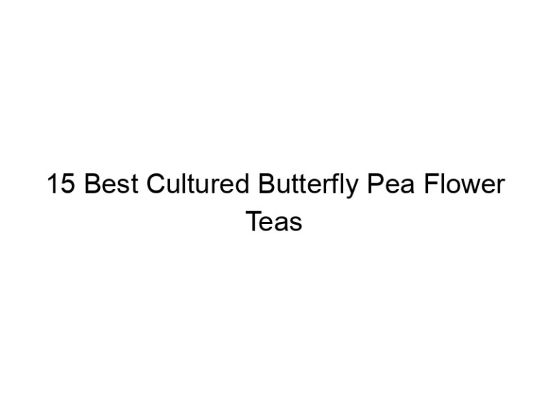 15 best cultured butterfly pea flower teas 30056