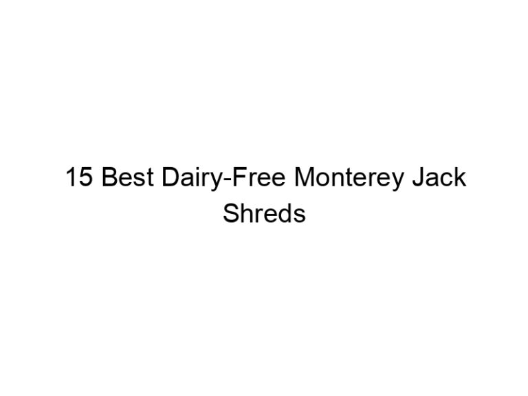 15 best dairy free monterey jack shreds 22372