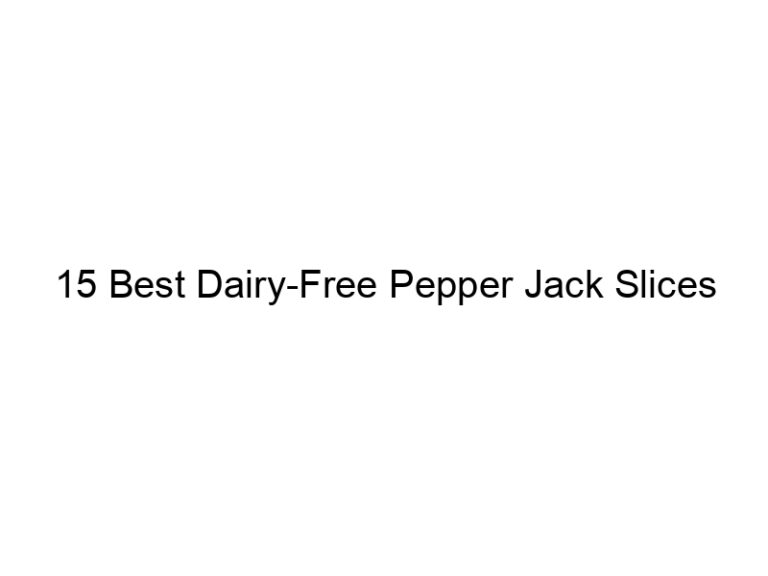 15 best dairy free pepper jack slices 22376