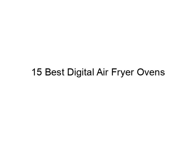 15 best digital air fryer ovens 10766