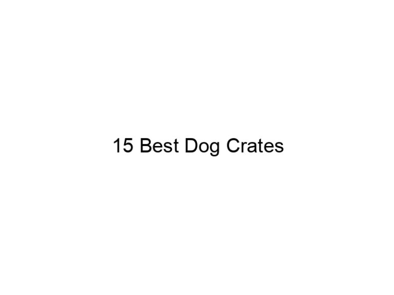 15 best dog crates 5787