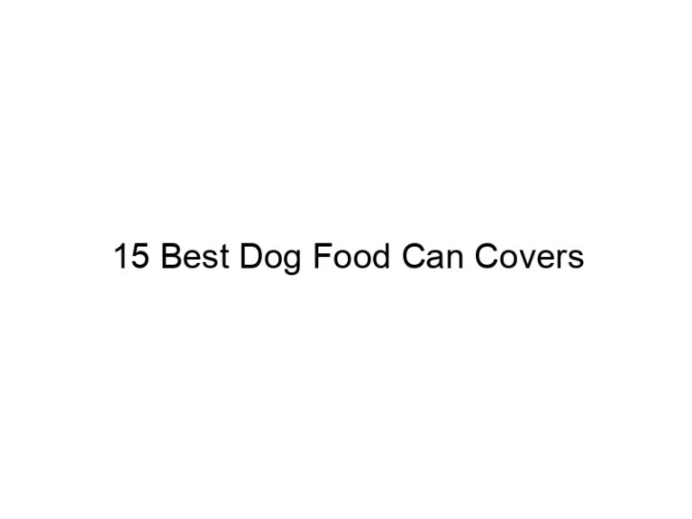 15 best dog food can covers 23137