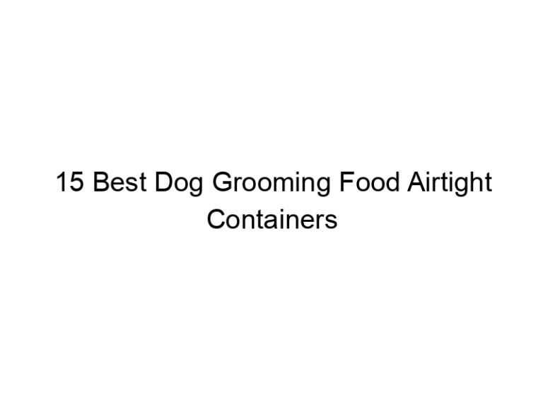 15 best dog grooming food airtight containers 23147