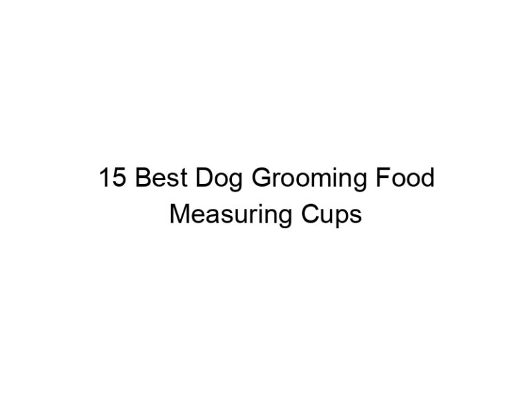 15 best dog grooming food measuring cups 23154