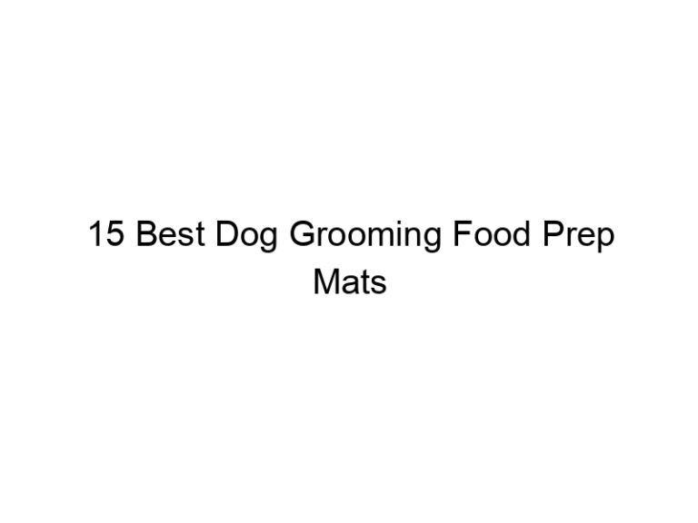 15 best dog grooming food prep mats 23156